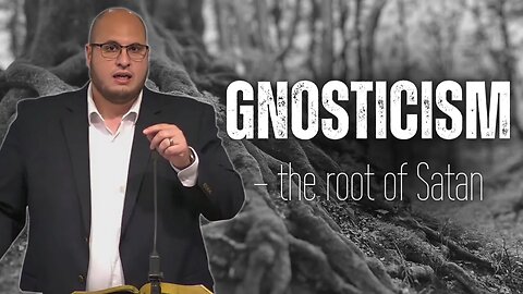 Gnosticism - the root of Satan