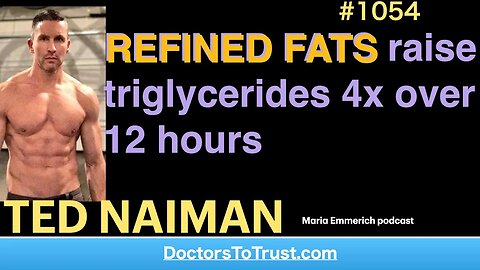 TED NAIMAN f | REFINED FATS raise triglycerides 4x over 12 hours