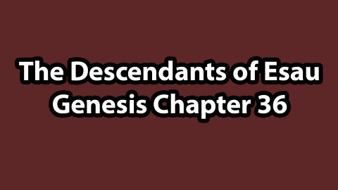 The Descendants of Esau - Genesis Chapter 36