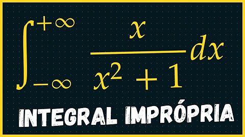 INTEGRAIS IMPROPRIAS EXERCICIOS | CALCULO INTEGRAL