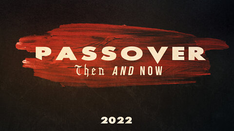 Passover 2022 : Then and Now