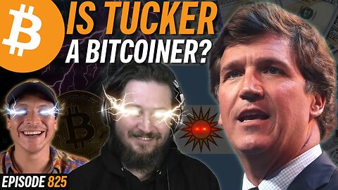 Why Tucker Carlson is a Bitcoiner | EP 825