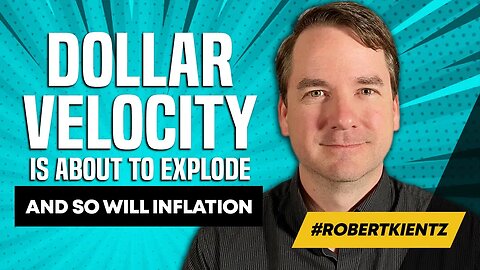 Dollar Velocity is About to Explode and So Will Inflation