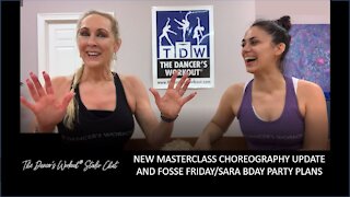 New TDW masterclass choreography update and Fosse Friday/Sara Birthday Party Plans!