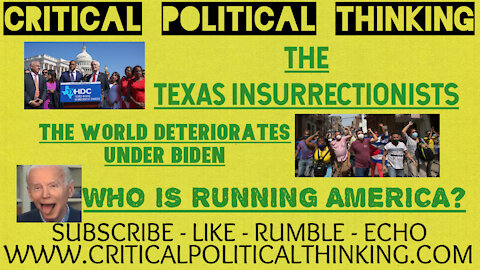 The Texas Insurrectionists, The World Deteriorates Under Biden, & Who Is Really Running America?