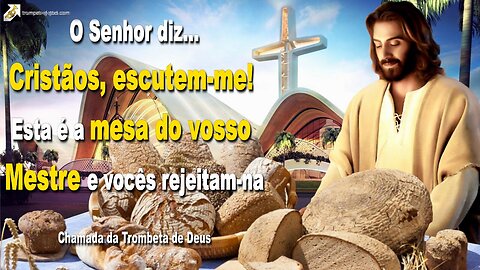 Cristãos escutem-me… Esta é a mesa do vosso Mestre e vocês rejeitam-na 🎺 Chamada da Trombeta de Deus