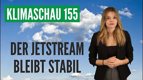 Jetstream bleibt stabil: Keine Zunahme blockierter Wetterlagen - Klimaschau 155