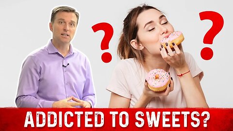 Are You Addicted to Sweets or Just Love Them? – Dr. Berg