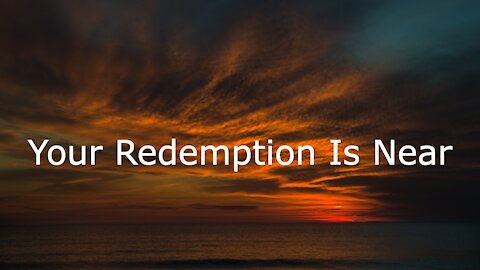 Your Redemption Is Near - Luke 21:25-36 - November 28, 2021
