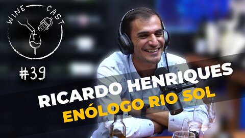 Winecast #39 - Ricardo Henriques - Enólogo Chefe da Vinícola Rio Sol