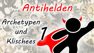 Antihelden (Archetypen und Klischees - Teil 1)