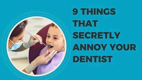 You Won't Believe What Annoys Your Dentist