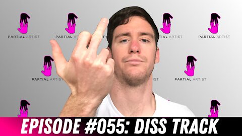 #055 Diss Track | Partial Artist Podcast