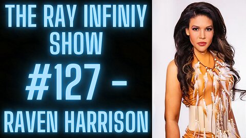 The Ray Infinity Show #127 - Raven Harrison