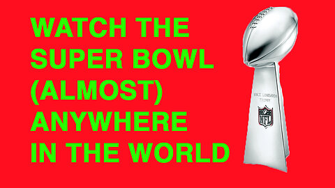 HOW TO WATCH THE SUPER BOWL (ALMOST) ANYWHERE IN THE WORLD - EPG EP 2