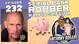 Episode 232 - Serial Bank Robber Ralph Griffith