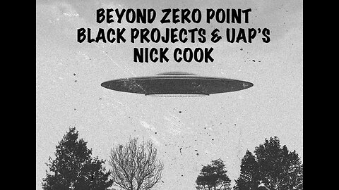Search for Zero Point, Black Projects, UAP's, Ultra Terrestrials, Nick Cook