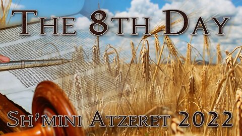 The 8th Day Sh'mini Atzeret 2022