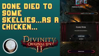 A Patient Gamer Plays...Divinity Original Sin II: Part 9 Skeletons Turned me Into a Chicken