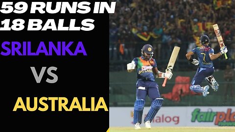 59 Runs in 18 Balls Srilanka vs Australia