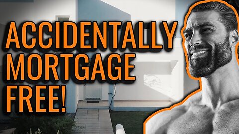 Accidentally Mortgage Free!
