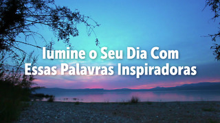 Iumine o Seu Dia Com Essas Palavras Inspiradoras