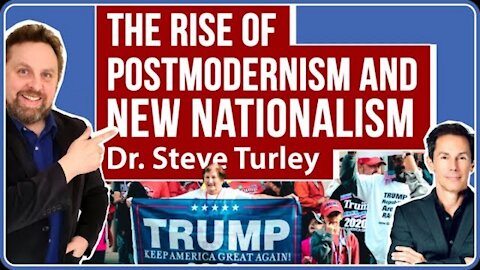 Dr. Steve Turley Explains the Rise of Postmodern Philosophy & the New Nationalism