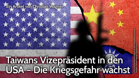 Taiwans Vizepräsident in den USA – Die Kriegsgefahr wächst | Christian Wagner | NDS-Podcast