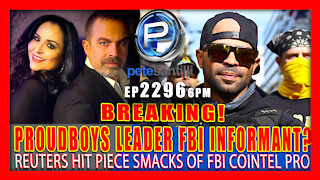 EP 2296-6PM PROUD BOYS LEADER AN FBI INFORMANT? REUTERS ARTICLE SMACKS OF FBI COINTEL-PRO