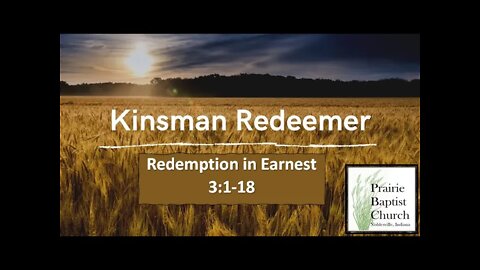 The Kinsman Redeemer, A Study Through Ruth: Redemption in Earnest 3:1-8