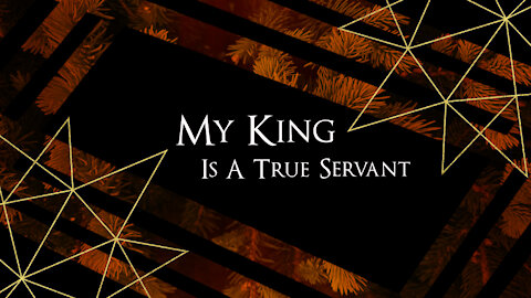 My King Is A True Servant