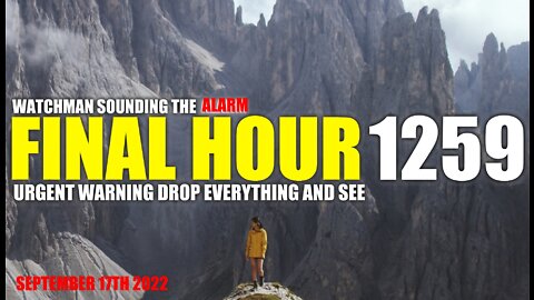 FINAL HOUR 1259 - URGENT WARNING DROP EVERYTHING AND SEE - WATCHMAN SOUNDING THE ALARM