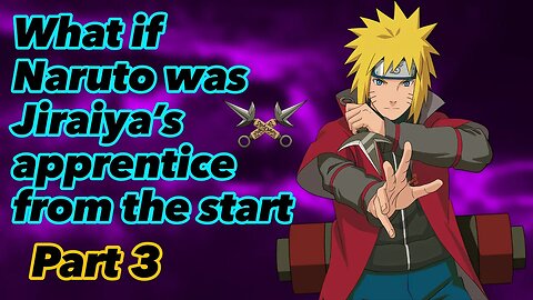 What if Naruto was Jiraiya’s apprentice from the start | Part 3
