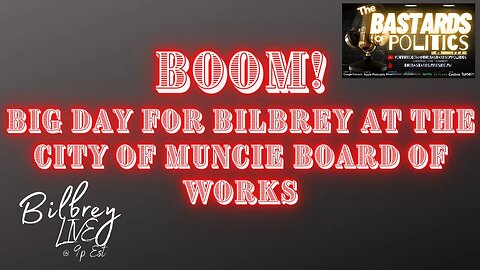 [Bilbrey LIVE] - "BOOM! BIG DAY for Bilbrey at the City of Muncie Board of Works!"