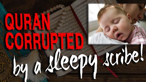 Quran CORRUPTED by a Sleepy Scribe!