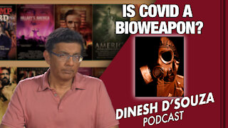 IS COVID A BIOWEAPON? Dinesh D’Souza Podcast Ep 107