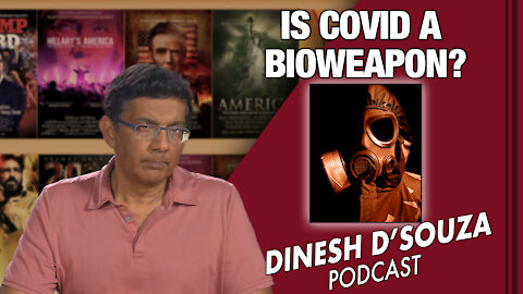 IS COVID A BIOWEAPON? Dinesh D’Souza Podcast Ep 107