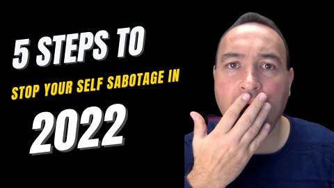 5 Steps To Stopping Your Self Sabotage in 2022