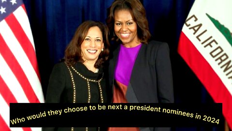 If you would to pick Next president nominee Kamala Harris or Michelle Obama ￼who they will choose