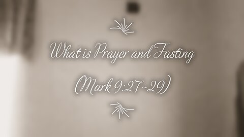 What is Prayer and Fasting (Mark 9:27-29)