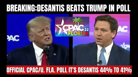 JUST IN: DeSantis Beats Trump in Official Fla. Univ./CPAC Poll - His Speech was substance over style.