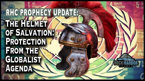 The Helmet of Salvation: Protection from the Globalist Agenda [Prophecy Update]