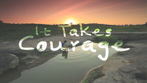 It Takes Courage - Inspirational