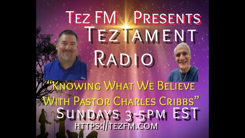 TezTament Radio "Knowing What We Believe" w/Music & A Sermon w/Pastor Charles Cribbs