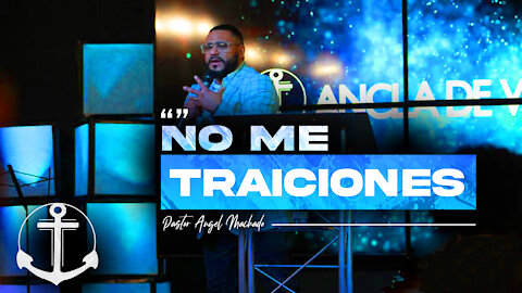 "No Me Traiciones" | Pastor Angel Machado | Iglesia Ancla De Vida