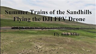 Summer Trains in the Sandhills, Flying the DJI FPV Drone, Fly with Mike