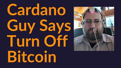 Cardano Guy Says Turn Off Bitcoin