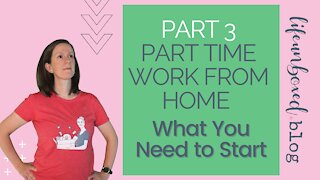 Part Time Work From Home Jobs (Part 3): What You Need to Start