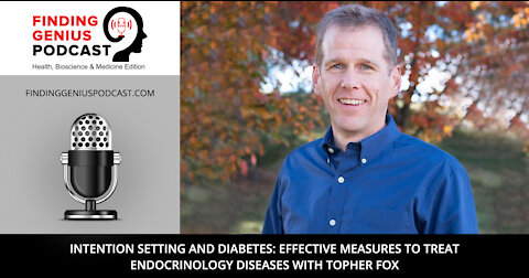 Intention Setting and Diabetes: Effective Measures to Treat Endocrinology Diseases with Topher Fox