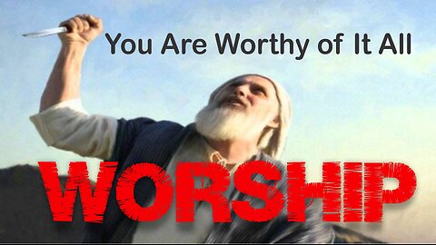 Worship -- You Are Worthy of It All